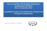 Per un contributo alla Strategia Nazionale al Cambiamento Climatico Roma, 26 gennaio 2012 Le politiche europee: dal cambiamento climatico alle strategie.