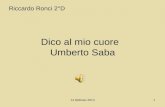 14 febbraio 20141 Dico al mio cuore Umberto Saba Riccardo Ronci 2°D.