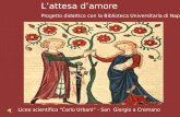 Liceo scientifico “Carlo Urbani” - San Giorgio a Cremano L’attesa d’amore Progetto didattico con la Biblioteca Universitaria di Napoli.