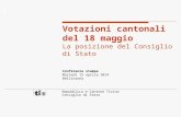 Repubblica e Cantone Ticino Consiglio di Stato Votazioni cantonali del 18 maggio La posizione del Consiglio di Stato Conferenza stampa Martedì 15 aprile.