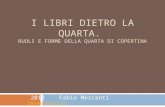 I LIBRI DIETRO LA QUARTA. RUOLI E FORME DELLA QUARTA DI COPERTINA 2013 Fabio Mercanti fabiomercanti.it fabiomercanti.it.