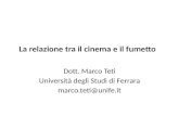 La relazione tra il cinema e il fumetto Dott. Marco Teti Università degli Studi di Ferrara marco.teti@unife.it.