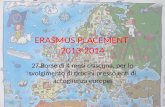 ERASMUS PLACEMENT 2013-2014 27 Borse di 4 mesi ciascuna, per lo svolgimento di tirocini presso enti di accoglienza europei.