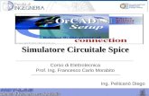 Corso di Elettrotecnica Prof. Ing. Francesco Carlo Morabito Simulatore Circuitale Spice Ing. Pellicanò Diego.