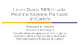 Linee Guida SIMLII sulla Movimentazione Manuale di Carichi Francesco S. Violante Università di Bologna Coordinatore del gruppo di lavoro per la revisione.