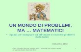 Clara Colombo Bozzolo -Patrizia Dova - Marinella Del Torchio Mathesis Varese ottobre dicembre 2013 1 UN MONDO DI PROBLEMI, MA … MATEMATICI Spunti per insegnare.
