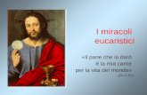 I miracoli eucaristici «il pane che io darò è la mia carne per la vita del mondo» (Gv 6,51)