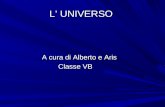 L’ UNIVERSO A cura di Alberto e Aris A cura di Alberto e Aris Classe VB Classe VB.