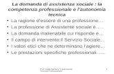 Prof. Edda Samory "L'autonomia Tecnica Professionale" 1 La domanda di assistenza sociale : la competenza professionale e l’autonomia tecnica La ragione.