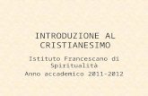 INTRODUZIONE AL CRISTIANESIMO Istituto Francescano di Spiritualità Anno accademico 2011-2012.