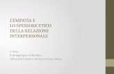 L’EMPATIA E LO SPESSORE ETICO DELLA RELAZIONE INTERPERSONALE V Mele, Prof Aggregato di Bioetica Università Cattolica del Sacro Cuore, Roma.