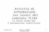 Luciano Lauro Proposta a STANIMUC - 20 gennaio 20101 1 Attività di informazione sui lavori del comitato TC184 Le nuove norme per l’automazione industriale.