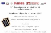 1° Censimento attività di orientamento Regione Liguria – anno 2013 anticipazione dei risultati su Scuola e Istruzione Terziaria (Università e ITS) A cura.