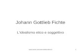 Johann Gottlieb Fichte L’idealismo etico e soggettivo .