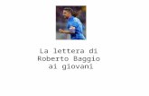 La lettera di Roberto Baggio ai giovani. A tutti i giovani e tra questi ci sono anche i miei tre figli. Per vent’anni ho fatto il calciatore. Questo certamente.