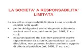 LA SOCIETA’ A RESPONSABILITA’ LIMITATA La società a responsabilità limitata è una società di capitali nella quale: per le obbligazioni sociali risponde.
