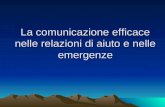La comunicazione efficace nelle relazioni di aiuto e nelle emergenze.