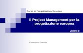 Corso di Progettazione Europea Francesco Gombia Lezione 2 Il Project Management per la progettazione europea.