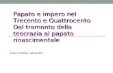 Gian Maria Varanini Papato e impero nel Trecento e Quattrocento Dal tramonto della teocrazia al papato rinascimentale.