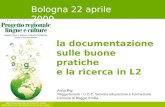 La documentazione sulle buone pratiche e la ricerca in L2 Anna Bigi ReggioScuola - U.O.C. Servizio educazione e Formazione Comune di Reggio Emilia Bologna.