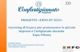 PROGETTO «EXPO-RT 2015» Incoming di buyers per promuovere le piccole imprese e l’artigianato durante Expo Milano Gabriella Degano Resp. Ufficio Internazionalizzazione.