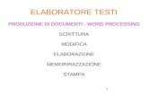 1 ELABORATORE TESTI PRODUZIONE DI DOCUMENTI - WORD PROCESSING SCRITTURA MODIFICA ELABORAZIONE MEMORIRAZZAZIONE STAMPA