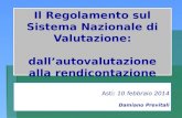 Il Regolamento sul Sistema Nazionale di Valutazione: dall’autovalutazione alla rendicontazione Asti: 10 febbraio 2014 Damiano Previtali.
