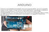 ARDUINO Arduino è una piattaforma hardware low-cost programmabile, con cui è possibile creare circuiti "quasi" di ogni tipo per molte applicazioni, soprattutto.