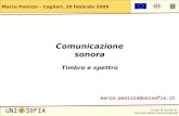 Corso di laurea in Scienze della Comunicazione Marco Panizza – Cagliari, 20 febbraio 2009 Comunicazione sonora Timbro e spettro marco.panizza@unisofia.it.
