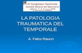 LA PATOLOGIA TRAUMATICA DEL TEMPORALE A. Falco Raucci.