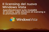 Il licensing del nuovo Windows Vista Approfondimenti sulle modalità di vendita, sulle soluzioni di licensing e le promozioni in corso.