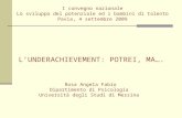 L’UNDERACHIEVEMENT: POTREI, MA…. Rosa Angela Fabio Dipartimento di Psicologia Università degli Studi di Messina I convegno nazionale Lo sviluppo del potenziale.