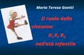 Il ruolo delle vitamine D 3 K 1 B 6 nell ’ età infantile Maria Teresa Gaetti.