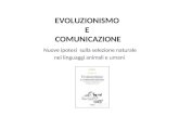 EVOLUZIONISMO EVOLUZIONISMO E COMUNICAZIONE Nuove ipotesi sulla selezione naturale nei linguaggi animali e umani.