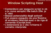 Alessandro Marchisio - gennaio 2005 Window Scripting Host Contenitore per eseguire script in vb o js come semplici file batch (file.js e.vbs) Stesse potenzialità.