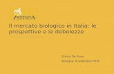 Il mercato biologico in Italia: le prospettive e le debolezze Enrico De Ruvo Bologna, 9 settembre 2011.