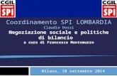 Coordinamento SPI LOMBARDIA Claudio Dossi Negoziazione sociale e politiche di bilancio a cura di Francesco Montemurro Milano, 10 settembre 2014 1.