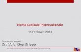 Roma Capitale Internazionale 11 Febbraio 2014 Presentazione a cura di: On. Valentina Grippo Presidente Commissione XII - Turismo e Moda e Relazioni Internazionali.