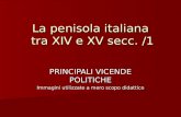 La penisola italiana tra XIV e XV secc. /1 PRINCIPALI VICENDE POLITICHE Immagini utilizzate a mero scopo didattico.