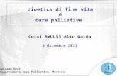Bioetica di fine vita e cure palliative Luciano Orsi Dipartimento Cure Palliative, Mantova Corsi AVULSS Alto Garda 5 dicembre 2013.