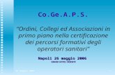 26 maggio 20061 Co.Ge.A.P.S. “Ordini, Collegi ed Associazioni in primo piano nella certificazione dei percorsi formativi degli operatori sanitari” Napoli.