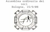 Assemblea ordinaria dei soci Bologna, 15/9/08. Assemblea BO 15/9/08 Ordine del Giorno: 1.Approvazione del verbale dell'Assemblea ordinaria precedente;