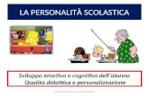 LA PERSONALITÀ SCOLASTICA Sviluppo emotivo e cognitivo dell’alunno Qualità didattica e personalizzazione Mario MELINO: la personalità scolastica.