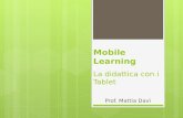 Mobile Learning a La didattica con i Tablet Prof. Mattia Davì.