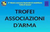 9° Mostra concorso Nazionale di modellismo “Città di Verona” TROFEI ASSOCIAZIONI D’ARMA.