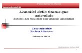 1 L’Analisi dello Status-quo aziendale Sintesi dei risultati dell’analisi aziendale Febbraio 2008 Realizzazione: Andrea Lodi Caso aziendale Società Alfa.