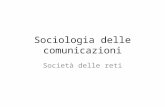Sociologia delle comunicazioni Società delle reti.