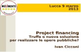 Project financing Truffa o nuova soluzione per realizzare le opere pubbliche? per realizzare le opere pubbliche? Ivan Cicconi Lucca 9 marzo 2013.