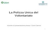 1 La Polizza Unica del Volontariato Incontro di presentazione presso i Centri Servizi.