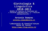 Glottologia & Linguistica 2010-2011 Modulo di Fonetica & Fonologia per « Tecniche audiometriche » e « Tecniche audioprotesiche » Antonio Romano antonio.romano@unito.it.